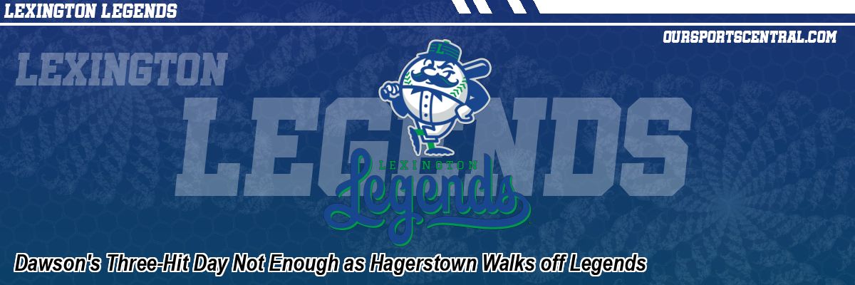 Dawson's Three-Hit Day Not Enough as Hagerstown Walks off Legends