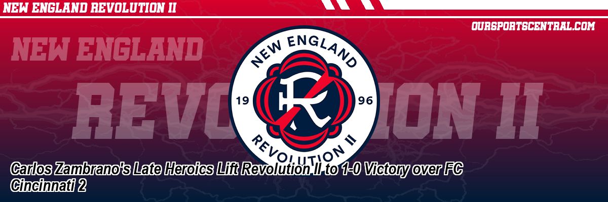 Carlos Zambrano's Late Heroics Lift Revolution II to 1-0 Victory over FC Cincinnati 2