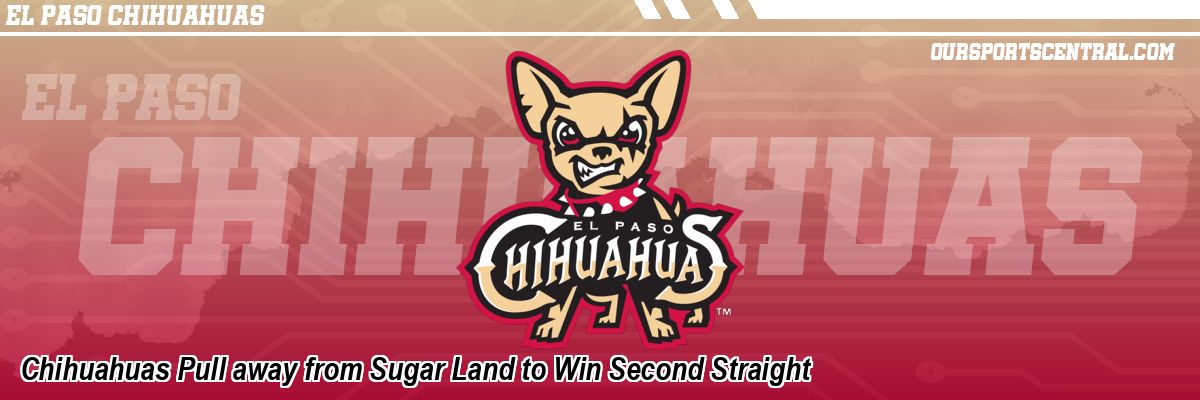 Chihuahuas Pull away from Sugar Land to Win Second Straight