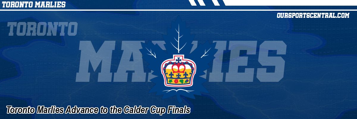 Toronto Marlies Advance to the Calder Cup Finals