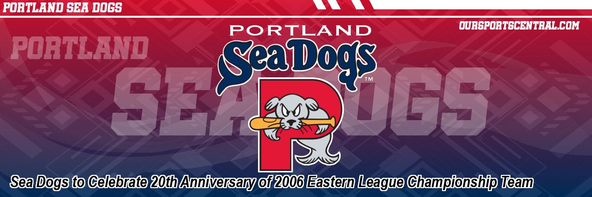 Sea Dogs to Celebrate 20th Anniversary of 2006 Eastern League Championship Team