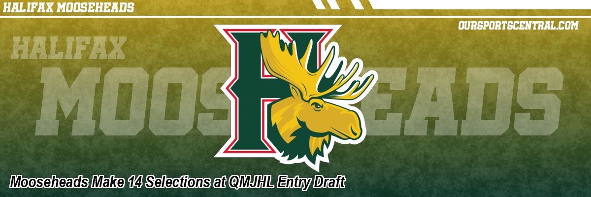 Mooseheads Make 14 Selections at QMJHL Entry Draft