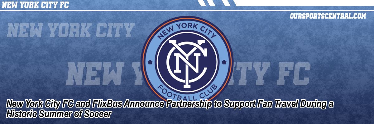 New York City FC and FlixBus Announce Partnership to Support Fan Travel During a Historic Summer of Soccer