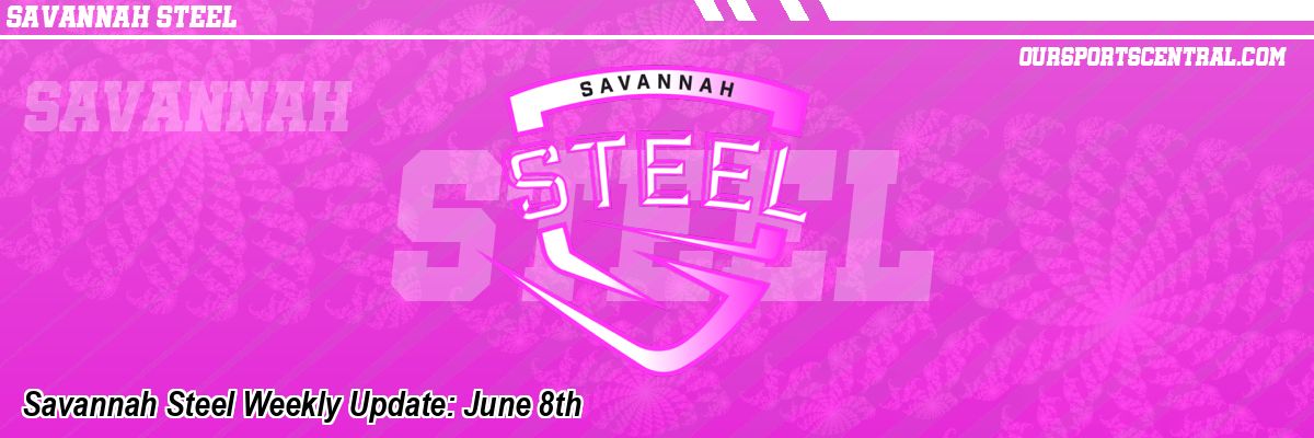 Savannah Steel Weekly Update: June 8th