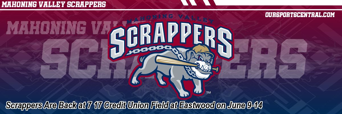 Scrappers Are Back at 7 17 Credit Union Field at Eastwood on June 9-14