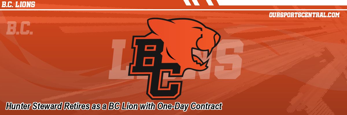 Hunter Steward Retires as a BC Lion with One-Day Contract