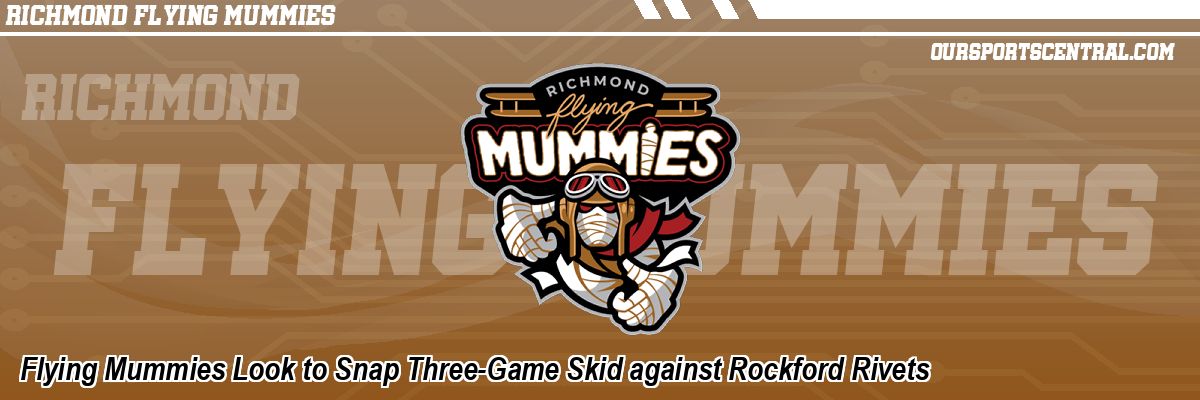 Flying Mummies Look to Snap Three-Game Skid against Rockford Rivets