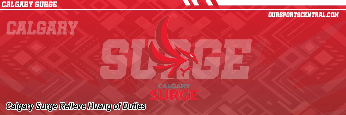 Calgary Surge Relieve Huang of Duties