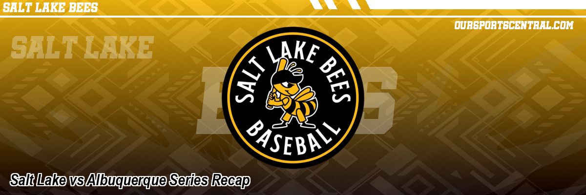 Salt Lake vs Albuquerque Series Recap