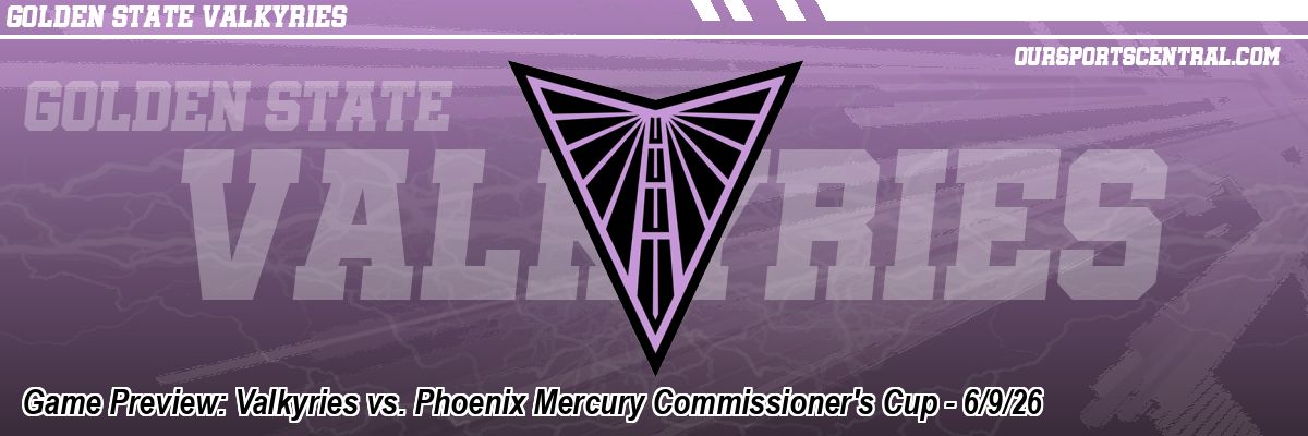 Game Preview: Valkyries vs. Phoenix Mercury Commissioner's Cup - 6/9/26