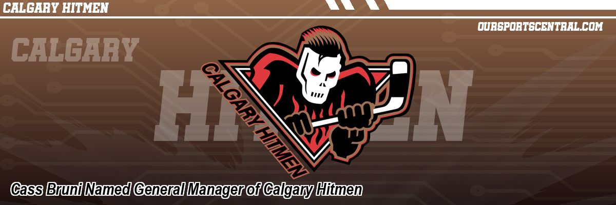Cass Bruni Named General Manager of Calgary Hitmen