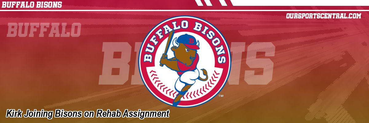 Kirk Joining Bisons on Rehab Assignment