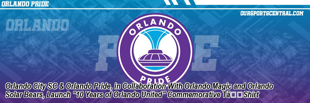 Orlando City SC & Orlando Pride, in Collaboration With Orlando Magic and Orlando Solar Bears, Launch