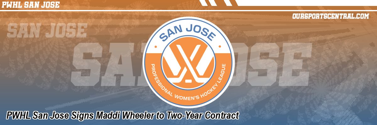 PWHL San Jose Signs Maddi Wheeler to Two-Year Contract