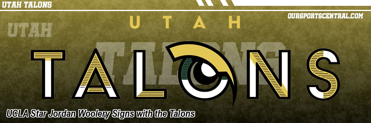 UCLA Star Jordan Woolery Signs with the Talons