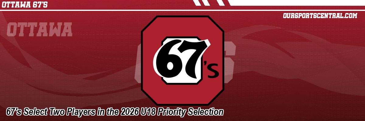 67's Select Two Players in the 2026 U18 Priority Selection