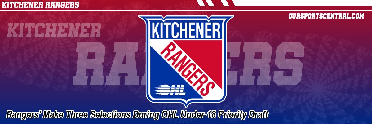 Rangers' Make Three Selections During OHL Under-18 Priority Draft