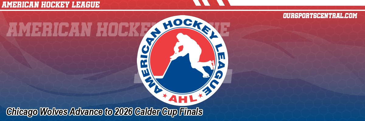 Chicago Wolves Advance to 2026 Calder Cup Finals