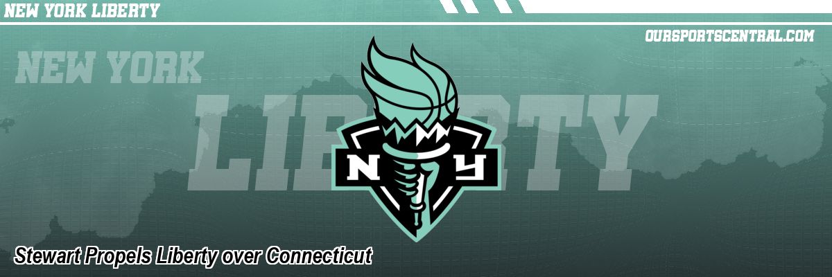 Stewart Propels Liberty over Connecticut