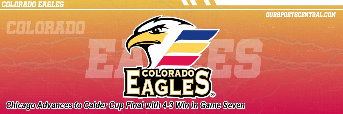Chicago Advances to Calder Cup Final with 4-3 Win in Game Seven