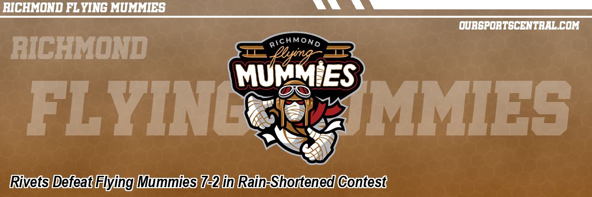 Rivets Defeat Flying Mummies 7-2 in Rain-Shortened Contest
