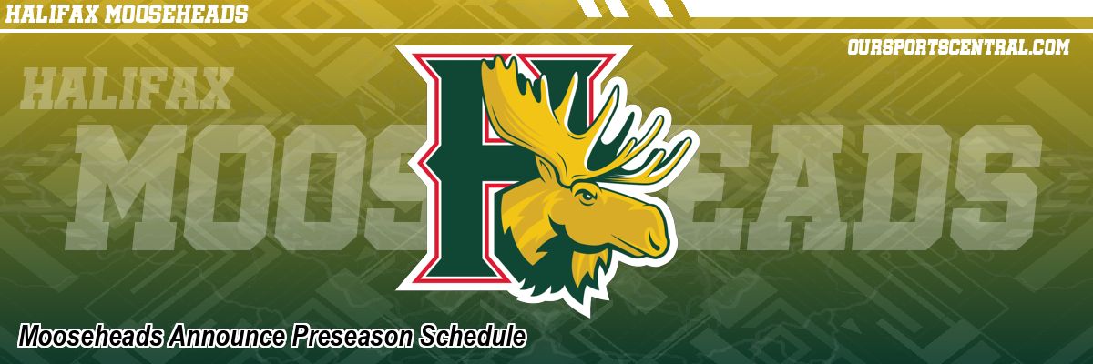 Mooseheads Announce Preseason Schedule