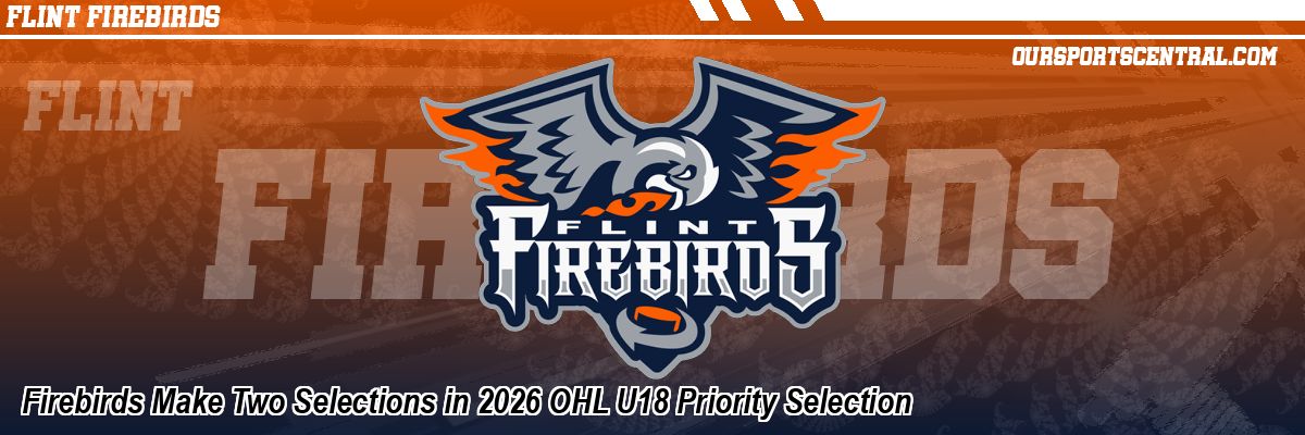 Firebirds Make Two Selections in 2026 OHL U18 Priority Selection