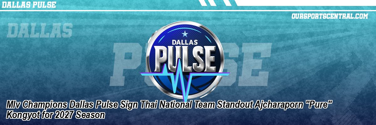 Mlv Champions Dallas Pulse Sign Thai National Team Standout Ajcharaporn