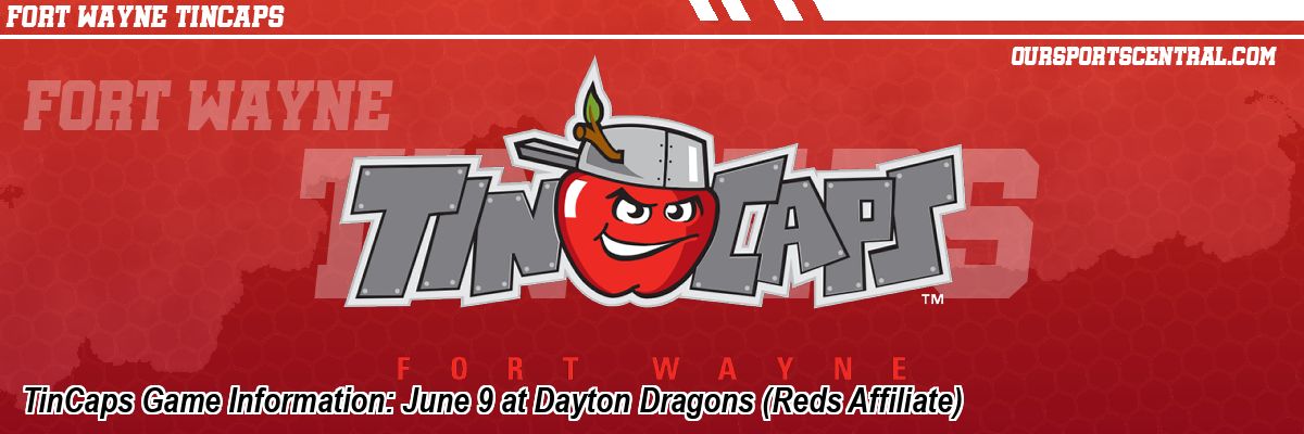 TinCaps Game Information: June 9 at Dayton Dragons (Reds Affiliate)