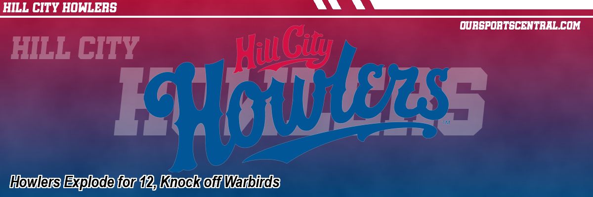 Howlers Explode for 12, Knock off Warbirds