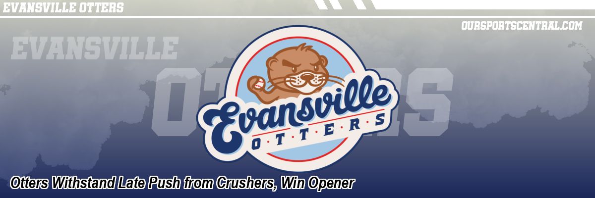 Otters Withstand Late Push from Crushers, Win Opener