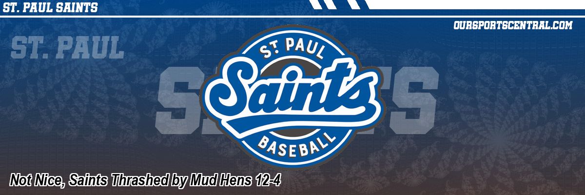 Not Nice, Saints Thrashed by Mud Hens 12-4