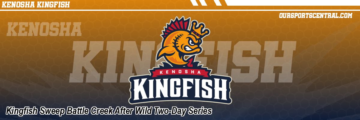 Kingfish Sweep Battle Creek After Wild Two-Day Series