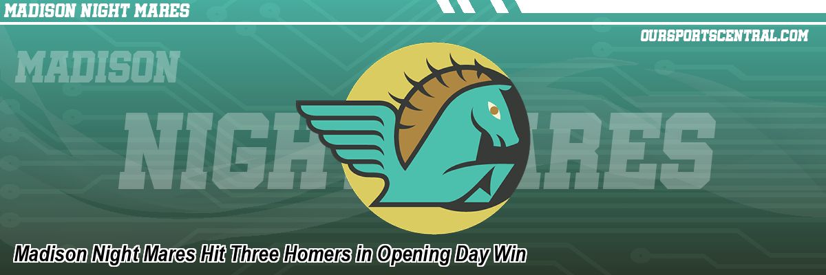 Madison Night Mares Hit Three Homers in Opening Day Win