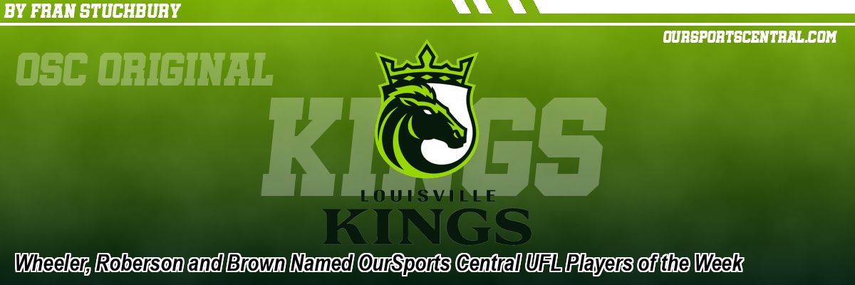 Wheeler, Roberson and Brown Named OurSports Central UFL Players of the Week