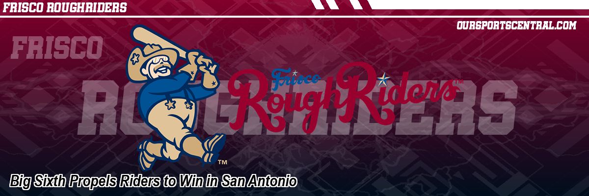 Big Sixth Propels Riders to Win in San Antonio