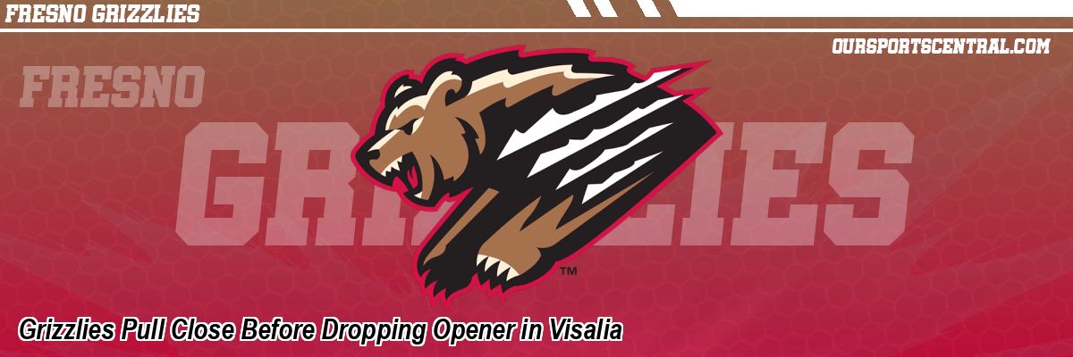 Grizzlies Pull Close Before Dropping Opener in Visalia