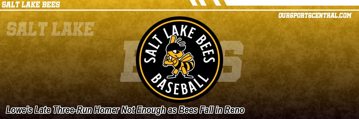 Lowe's Late Three-Run Homer Not Enough as Bees Fall in Reno