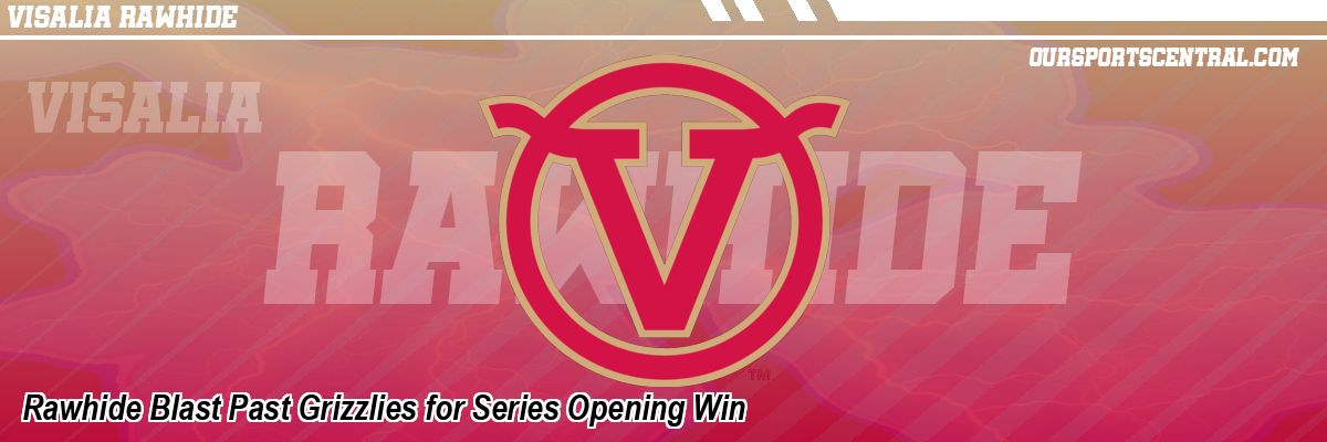 Rawhide Blast Past Grizzlies for Series Opening Win