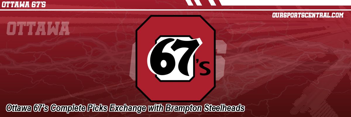 Ottawa 67's Complete Picks Exchange with Brampton Steelheads