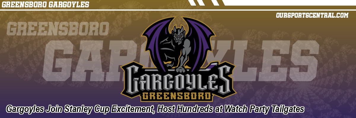 Gargoyles Join Stanley Cup Excitement, Host Hundreds at Watch Party Tailgates