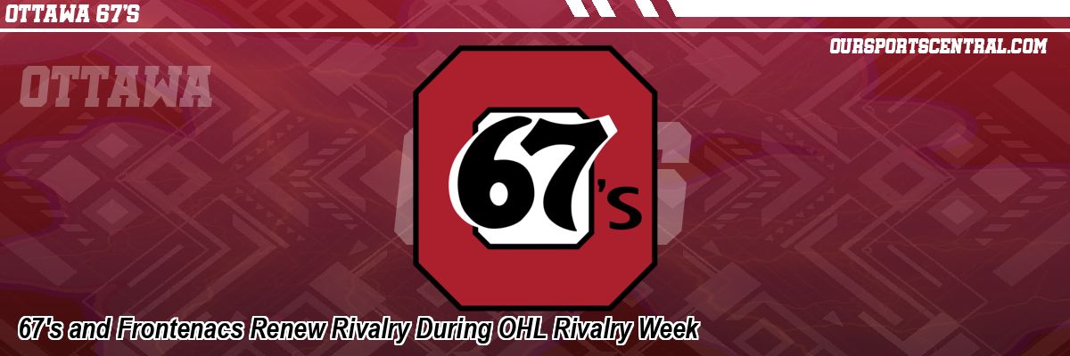 67's and Frontenacs Renew Rivalry During OHL Rivalry Week