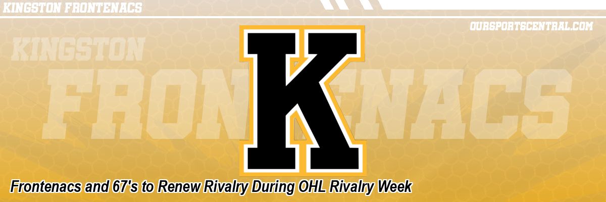 Frontenacs and 67's to Renew Rivalry During OHL Rivalry Week