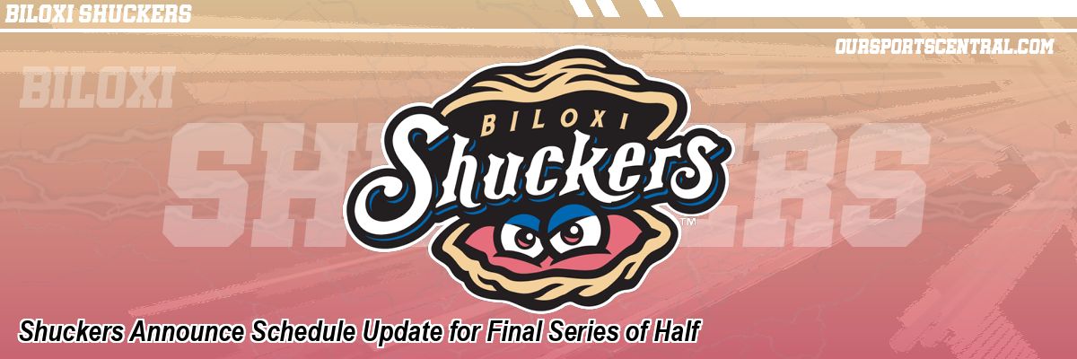 Shuckers Announce Schedule Update for Final Series of Half