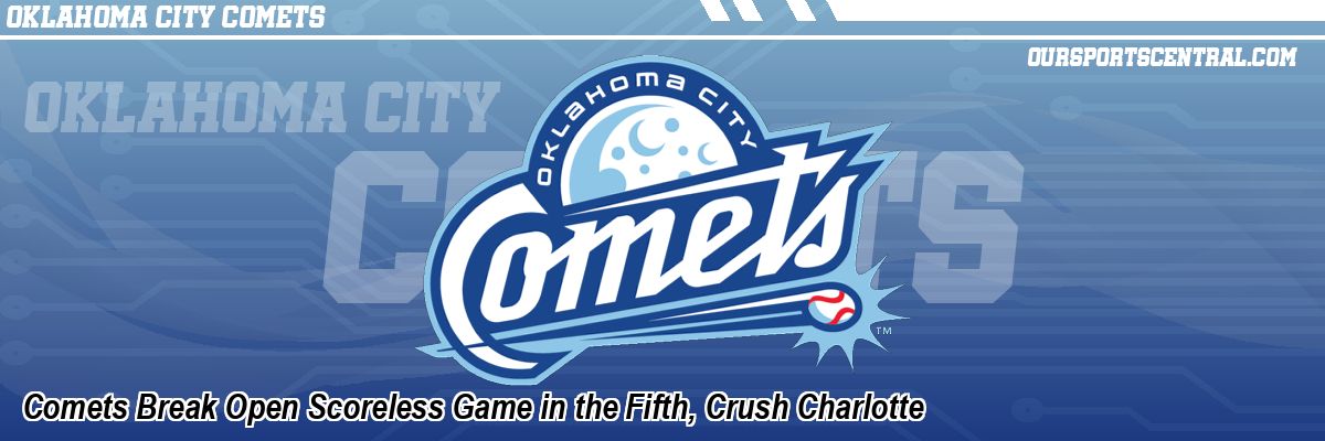 Comets Break Open Scoreless Game in the Fifth, Crush Charlotte