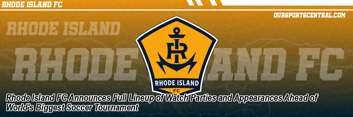 Rhode Island FC Announces Full Lineup of Watch Parties and Appearances Ahead of World's Biggest Soccer Tournament