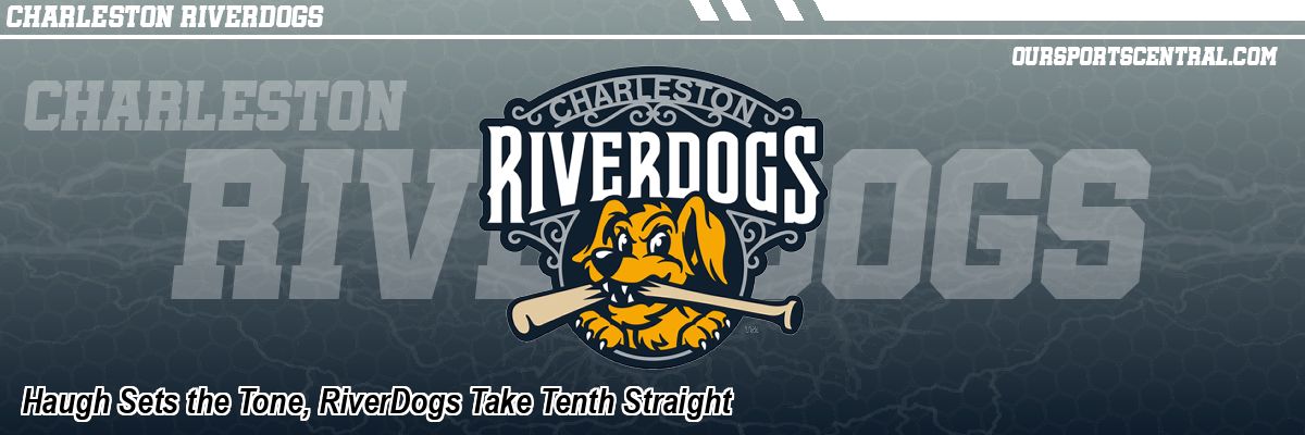 Haugh Sets the Tone, RiverDogs Take Tenth Straight
