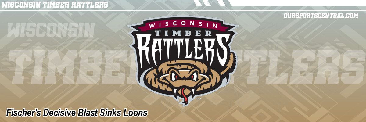 Fischer's Decisive Blast Sinks Loons