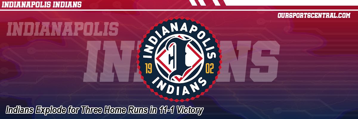 Indians Explode for Three Home Runs in 11-1 Victory
