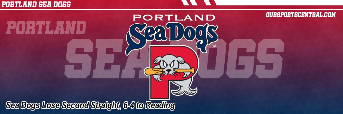Sea Dogs Lose Second Straight, 6-4 to Reading